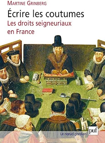 Download Ecrire les coutumes : Les droits seigneuriaux en France XVIe-XVIIIe siècle PDF