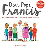 Dear Pope Francis: The Pope Answers Letters from Children Around the World