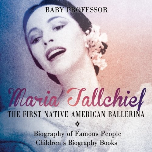 Maria Tallchief : The First Native American Ballerina - Biography of Famous People | Children's Biog by Baby Professor