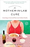 The Mother-in-Law Cure (Originally published as Only in Naples): Learning to Live and Eat in an Ital The Mother-in-Law Cure (Originally published as Only in Naples): Learning to Live and Eat in an Ital