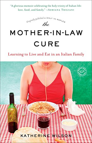 The Mother-in-Law Cure (Originally published as Only in Naples): Learning to Live and Eat in an Ital The Mother-in-Law Cure (Originally published as Only in Naples): Learning to Live and Eat in an Ital
