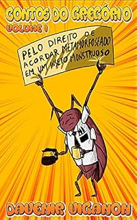 Livro Contos do Gregório ou Pelo direito de acordar metamorfoseado num inseto monstruoso: Volume 1