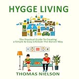 Hygge Living: The Practical Guide to Creating a Simple & Cozy Lifestyle the Danish Way by 