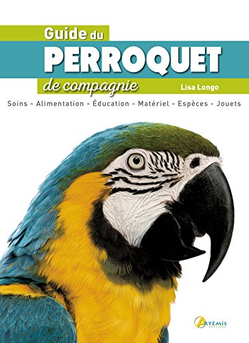 Guide du perroquet de compagnie by Lisa Longo