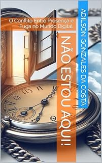 Livro Não Estou Aqui!: O Conflito Entre Presença e Fuga no Mundo Digital.
