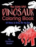 The Dino Dad Dinosaur Coloring Book: 25 Dinos I Drew For My Son by Jonathan Boster