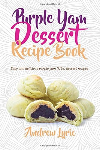 Purple Yam Dessert Recipe Book: Easy & Delicious Purple Yam (Ube) recipes