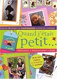 Quand j'étais petit... : Naissance, anniversaires, école, plus de 70 projets de scrapbooking a by