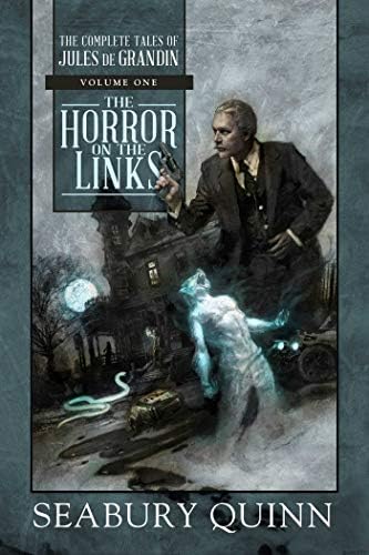 The Horror on the Links: The Complete Tales of Jules de Grandin, Volume One: Volume 1