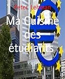 Ma Cuisine des étudiants: 35 recettes faciles, délicieuses et à petit prix (French Edition) by Peter Lehman