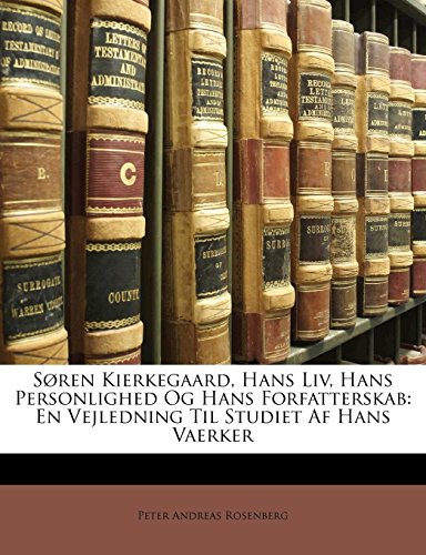 Søren Kierkegaard, Hans Liv, Hans Personlighed Og Hans Forfatterskab: En Vejledning Til Studiet Af by Peter Andreas Rosenberg