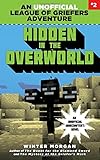 Hidden in the Overworld: An Unofficial League of Griefers Adventure, #2 (League of Griefers Series)