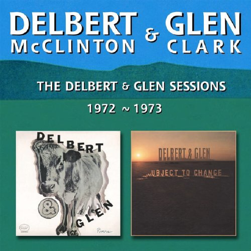 DELBERT MCCLINTON - Delbert & Glen Sessions 1972-1973 - Zortam Music