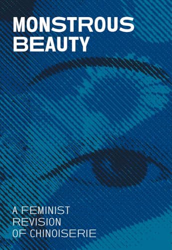 Monstrous Beauty: A Feminist Revision of Chinoiserie