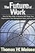 The Future of Work: How the New Order of Business Will Shape Your Organization, Your Management Style and Your Life - Book by Thomas Malone