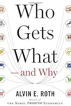 Who Gets What — and Why: The New Economics of Matchmaking and Market Design