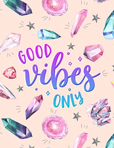 Good Vibes Only: Cute Weekly Planner for Women. Sections for Notes, Your Own Words of Inspiration and To Do's (Pretty Multicolor Crystal and Star Design) (Crystal Weekly Planners Series)