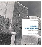 Raoul Hausmann. Après Dada by