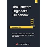 The Software Engineer's Guidebook: Navigating senior, tech lead, and staff engineer positions at tech companies and startups