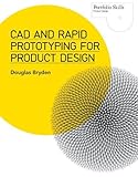 CAD and Rapid Prototyping for Product Design (Portfolio Skills) by Douglas Bryden