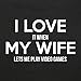So Relative! I Love It When My Wife Lets Me Play Video Games Adult T-Shirt