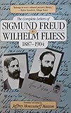 The Complete Letters of Sigmund Freud to Wilhelm Fliess, 1887-1904