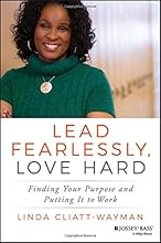 Lead Fearlessly, Love Hard: Finding Your Purpose and Putting It to Work