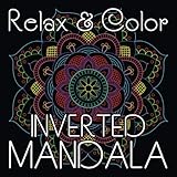 Relax & Color INVERTED MANDALA: White Lines Coloring of 40 Hand-Drawn Mandalas for Adults Relaxation on Square Format (8.5 x 8.5 inch) (Inverted Mandala Coloring Book) by