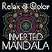 Relax & Color INVERTED MANDALA: White Lines Coloring of 40 Hand-Drawn Mandalas for Adults Relaxation on Square Format (8.5 x 8.5 inch) (Inverted Mandala Coloring Book) by