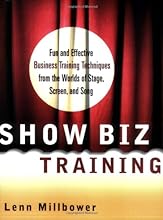 Show Biz Training: Fun and Effective Business Training Techniques from the Worlds of Stage, Screen and Song