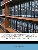 Utdrag Ur Mitt Dagsverks- Och Pro Diverse- Konto: Lefnadsminnen Af Cl. Adelsköld, Volume 2 (Swedish by 