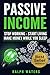 PASSIVE INCOME: Stop working - Start living - make Money while you sleep  (top ideas to create your personal money machine, a step by step guide to create passive income)