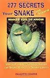 277 Secrets Your Snake and Lizard Wants you to Know Unusual and useful Information for Snake Owners & Snake Lovers by Paulette Cooper