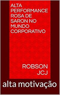 Livro Alta performance rosa de Saron no mundo corporativo: alta motivação