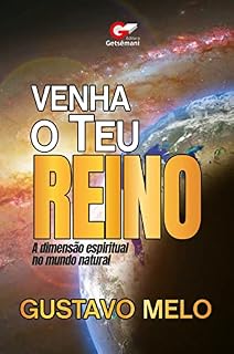 Livro Venha O Teu Reino: A dimensão espiritual no mundo natural