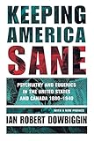 Keeping America Sane: Psychiatry and Eugenics in the United States and Canada, 1880-1940 (Cornell Studies in the History of Psychiatry) cover