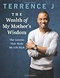 The Wealth of My Mother's Wisdom: The Lessons That Made My Life Rich