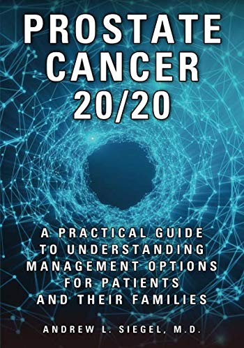 PROSTATE CANCER 20/20: A Practical Guide to Understanding Management Options for Patients and Their  - //medicalbooks.filipinodoctors.org