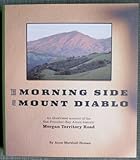 The Morning Side of Mount Diablo : An Ilustrated Account of the San Francisco Bay Area's Historic Morgan Territory Road, Homan, Anne Marshall, 0967898927