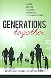 Paperback Generations Together: Caring, Praying, Learning, Celebrating, and Serving Faithfully Book