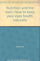 Nutrition and the eyes: How to keep your eyes health naturally 1885919476 Book Cover