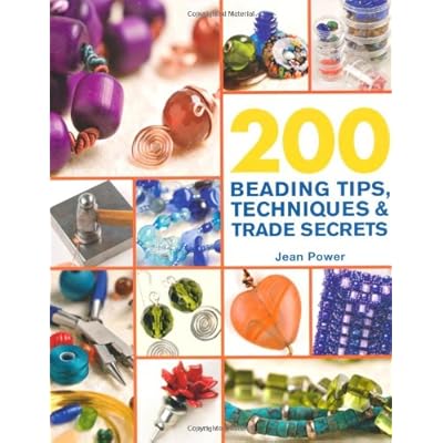 200 Beading Tips, Techniques & Trade Secrets: An Indispensable Compendium of Technical Know-How and Troubleshooting Tips (200 Tips, Techniques & Trade Secrets) 200 Beading Tips, Techniques & Trade Secrets: An Indispensable Compendium of Technical Know-How and Troubleshooting Tips (200 Tips, Techniques & Trade Secrets)