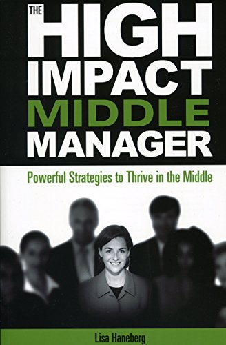 The High-Impact Middle Manager: Powerful Strategies to Thrive in the Middle