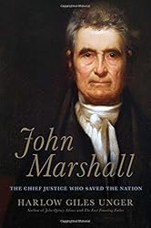 John Marshall: The Chief Justice Who Saved the Nation by Unger Harlow Giles (201