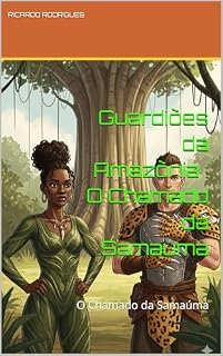 Livro Guardiões da Amazõnia : O Chamado da Samaúma: O Chamado da Samaúma (Guardiões da Floresta Livro 1)