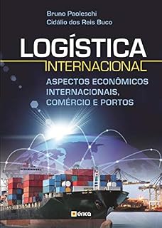Livro LOGÍSTICA INTERNACIONAL: ASPECTOS ECONÔMICOS INTERNACIONAIS, COMÉRCIO E PORTOS