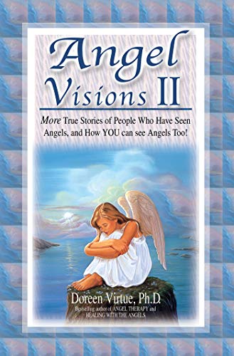 Angel Visions II: More True Stories of People Who Have Seen Angels and How You Can See Angels, Too! by Doreen Virtue