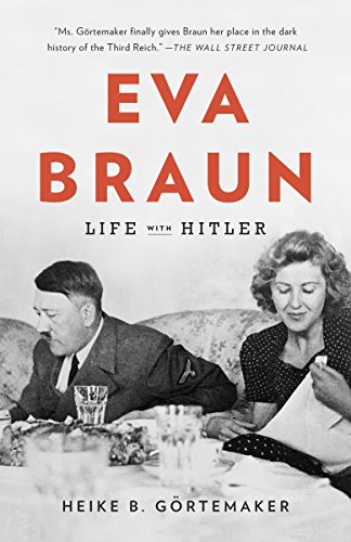 Eva Braun: Life with Hitler by Heike B. Gortemaker