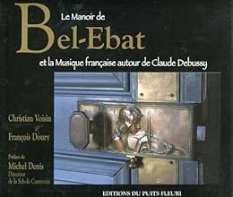 Le  Manoir de Bel-Ébat et la musique française autour de Claude Debussy