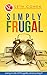 Simply Frugal: Living A Life Of Frugality And Loving it